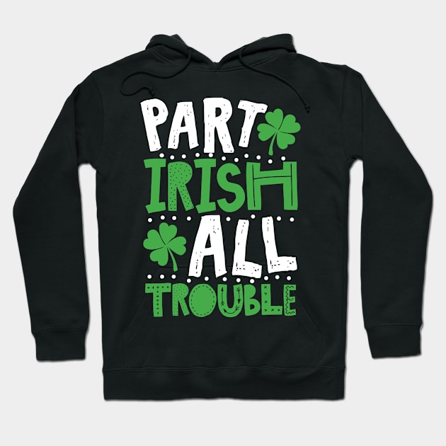 Part Irish All Trouble Funny St Patrick For Kids Hoodie by KsuAnn